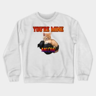 Gamer Cat - You're Mine Meow Crewneck Sweatshirt